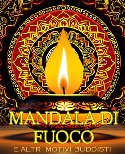 Mandala di fuoco e altri motivi buddisti: libro da colorare con 30 motivi per adulti --- Relax, pace e consapevolezza --- von Independently published